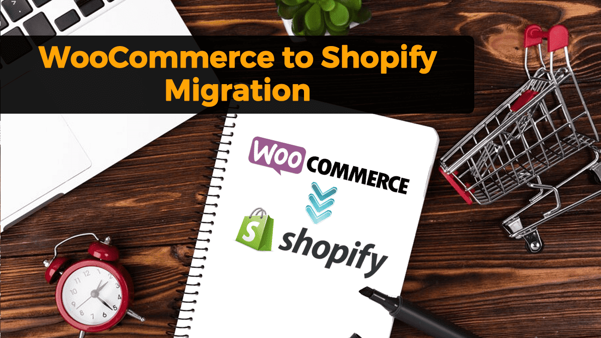 Woocommerce to Shopify Migration - Easy Stepwise Guide